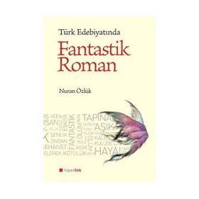 TÜRK EDEBİYATINDA FANTASTIK ROMAN - NURAN ÖZLÜK