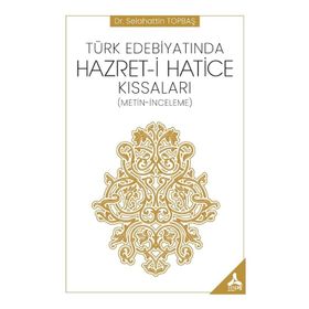 Türk Edebiyatında Hazret-i Hatice Kıssaları - Dr. Selahattin Topbaş