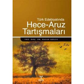 TÜRK EDEBİYATINDA HECE - ARUZ TARTIŞMALARI - HASAN KOLCU