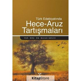 TÜRK EDEBİYATINDA HECE - ARUZ TARTIŞMALARI - HASAN KOLCU