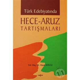 TÜRK EDEBİYATINDA HECE - ARUZ TARTIŞMALARI - HASAN KOLCU