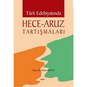 TÜRK EDEBİYATINDA HECE - ARUZ TARTIŞMALARI - HASAN KOLCU