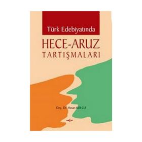 TÜRK EDEBİYATINDA HECE - ARUZ TARTIŞMALARI - HASAN KOLCU
