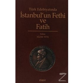 TÜRK EDEBİYATINDA İSTANBUL´UN FETHI VE FATIH - KAZIM YETİŞ