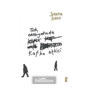 Türk Edebiyatında Kafka Etkisi - Süreyya İlkılıç