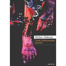 Türk Edebiyatında Kürtler - Rohat Alakom