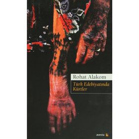 Türk Edebiyatında Kürtler - Rohat Alakom