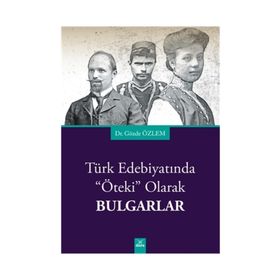 Türk Edebiyatında Öteki Olarak Bulgarlar - Gözde Özlem