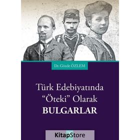 Türk Edebiyatında Öteki Olarak Bulgarlar - Gözde Özlem
