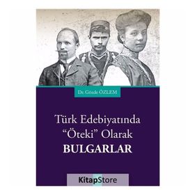 Türk Edebiyatında Öteki Olarak Bulgarlar - Gözde Özlem