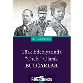Türk Edebiyatında Öteki Olarak Bulgarlar - Gözde Özlem