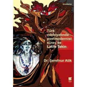 TÜRK EDEBIYATINDA POSTMODERNIST SÜREÇ VE LATIFE TEKIN - GENEL