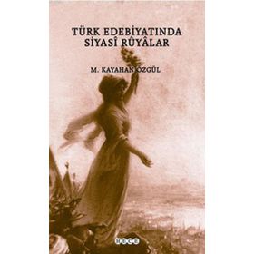 TÜRK EDEBİYATINDA SIYASI RÜYALAR - M. KAYAHAN ÖZGÜL
