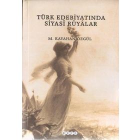 TÜRK EDEBİYATINDA SIYASI RÜYALAR - M. KAYAHAN ÖZGÜL