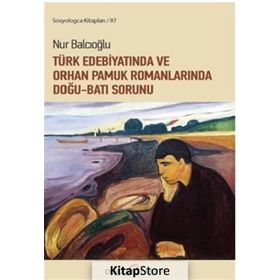 Türk Edebiyatında Ve Orhan Pamuk Romanlarında Doğu Batı Sorunu - Nur Balcıoğlu