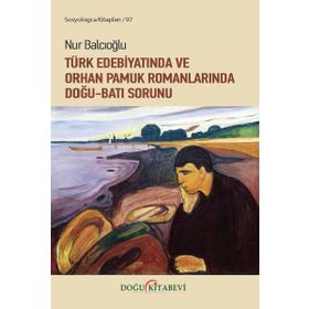 Türk Edebiyatında Ve Orhan Pamuk Romanlarında Doğu Batı Sorunu - Nur Balcıoğlu