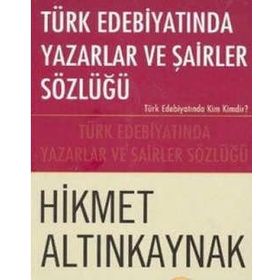 Türk Edebiyatında Yazarlar ve Şairler Sözlüğü - Hikmet Altınkaynak