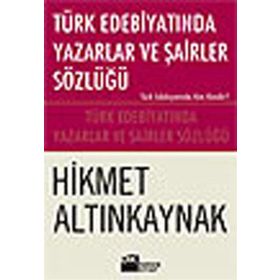 Türk Edebiyatında Yazarlar ve Şairler Sözlüğü - Hikmet Altınkaynak