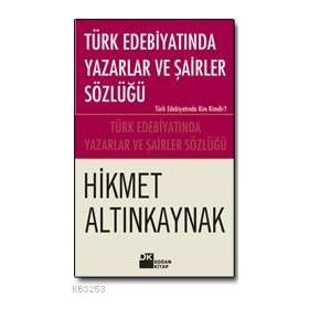 Türk Edebiyatında Yazarlar ve Şairler Sözlüğü - Hikmet Altınkaynak