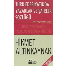 Türk Edebiyatında Yazarlar ve Şairler Sözlüğü - Hikmet Altınkaynak