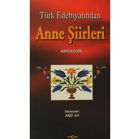 Türk Edebiyatından Anne Şiirleri - Arif Ay