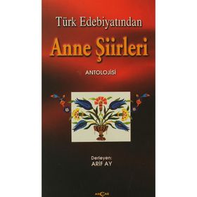 Türk Edebiyatından Anne Şiirleri - Arif Ay