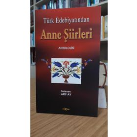 Türk Edebiyatından Anne Şiirleri - Arif Ay