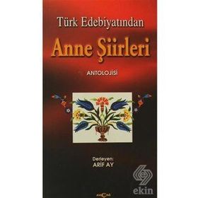 Türk Edebiyatından Anne Şiirleri - Arif Ay