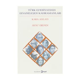 TÜRK EDEBIYATININ EFSANELEŞEN KAHRAMANLARI KARA ANLATI - AYSU ERDEN
