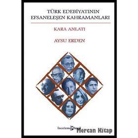 TÜRK EDEBIYATININ EFSANELEŞEN KAHRAMANLARI KARA ANLATI - AYSU ERDEN