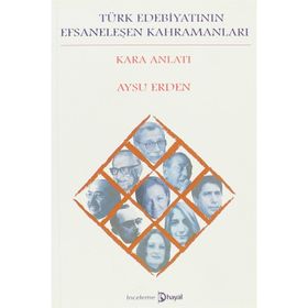 TÜRK EDEBIYATININ EFSANELEŞEN KAHRAMANLARI KARA ANLATI - AYSU ERDEN