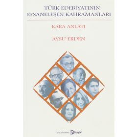 TÜRK EDEBIYATININ EFSANELEŞEN KAHRAMANLARI KARA ANLATI - AYSU ERDEN