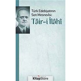 TÜRK EDEBIYATININ SON MESNEVISI: TAIR-I İLAHI - ALI EKREM BOLAYIR