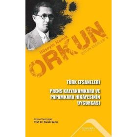 Türk Efsaneleri Prens Kalyanamkara ve Papamkara Hikâyesinin Uygurcası - Hüseyin Namık Orkun