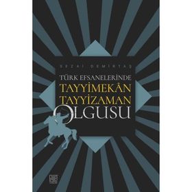 Türk Efsanelerinde Tayyimekan Tayyizaman Olgusu - Sezai Demirtaş