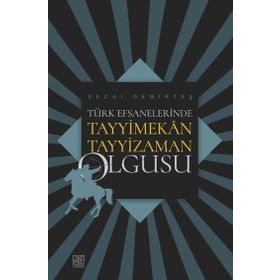 Türk Efsanelerinde Tayyimekan Tayyizaman Olgusu - Sezai Demirtaş
