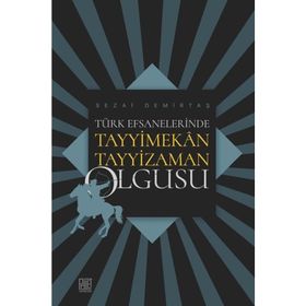 Türk Efsanelerinde Tayyimekan Tayyizaman Olgusu - Sezai Demirtaş