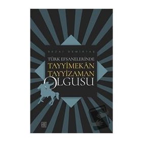 Türk Efsanelerinde Tayyimekan Tayyizaman Olgusu - Sezai Demirtaş