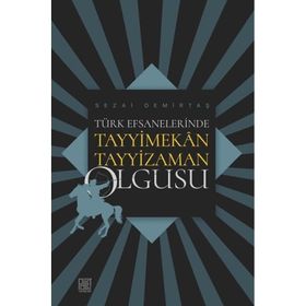 Türk Efsanelerinde Tayyimekan Tayyizaman Olgusu - Sezai Demirtaş