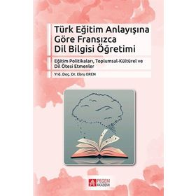 Türk Eğitim Anlayışına Göre Fransızca Dil Bilgisi Öğretimi - Pegem Akademi Yayıncılık