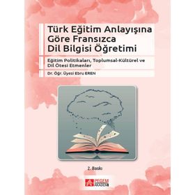 Türk Eğitim Anlayışına Göre Fransızca Dil Bilgisi Öğretimi - Pegem Akademi Yayıncılık