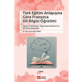 Türk Eğitim Anlayışına Göre Fransızca Dil Bilgisi Öğretimi - Pegem Akademi Yayıncılık