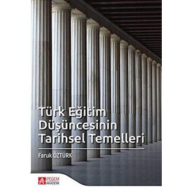 Türk Eğitim Düşüncesinin Tarihsel Temelleri - Faruk Öztürk