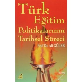Türk Eğitim Politikalarının Tarihsel Süreci - Ali Güler Yeryüzü