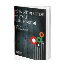 TÜRK EĞİTİM SISTEMI VE ETKILI OKUL YÖNETİMİ - SEFER ADA;Z. NURDAN BAYSAL
