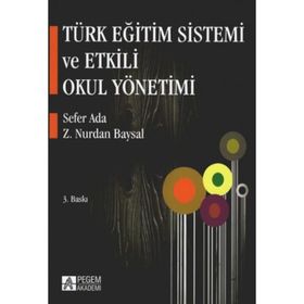 TÜRK EĞİTİM SISTEMI VE ETKILI OKUL YÖNETİMİ - SEFER ADA;Z. NURDAN BAYSAL