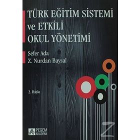 TÜRK EĞİTİM SISTEMI VE ETKILI OKUL YÖNETİMİ - SEFER ADA;Z. NURDAN BAYSAL