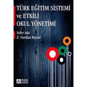 TÜRK EĞİTİM SISTEMI VE ETKILI OKUL YÖNETİMİ - SEFER ADA;Z. NURDAN BAYSAL