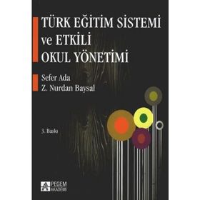 TÜRK EĞİTİM SISTEMI VE ETKILI OKUL YÖNETİMİ - SEFER ADA;Z. NURDAN BAYSAL