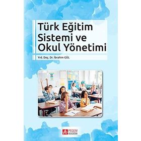Türk Eğitim Sistemi ve Okul Yönetimi - İbrahim Gül